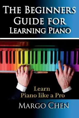 Imparare il pianoforte: La guida per principianti per imparare il pianoforte: La guida per imparare il pianoforte come un professionista - Learn Piano: The Beginners Guide for Learning Piano: The Guide to Learn Piano Like a Pro