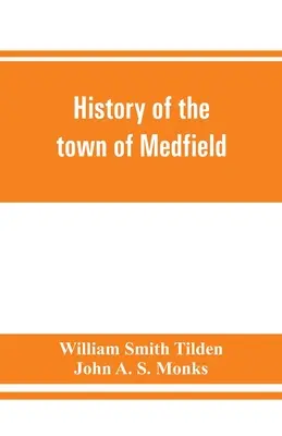 Storia della città di Medfield, Massachusetts. 1650-1886; con genealogie delle famiglie che hanno posseduto proprietà immobiliari o che hanno soggiornato in modo considerevole nella città. - History of the town of Medfield, Massachusetts. 1650-1886; with genealogies of families that held real estate or made any considerable stay in the tow
