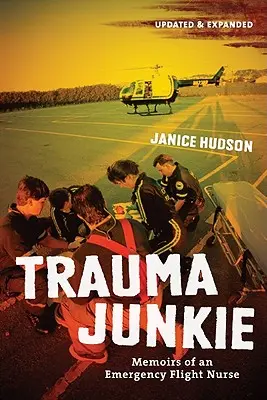 Trauma Junkie: Memorie di un'infermiera di volo d'emergenza - Trauma Junkie: Memoirs of an Emergency Flight Nurse