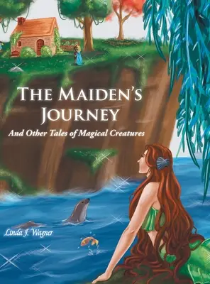 Il viaggio della fanciulla: E altri racconti di creature magiche - The Maiden's Journey: And Other Tales of Magical Creatures