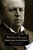 Abraham Kuyper: Calvinista moderno, democratico cristiano - Abraham Kuyper: Modern Calvinist, Christian Democrat
