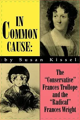 In Common Cause: La conservatrice Frances Trollope e la radicale Frances Wright - In Common Cause: The Conservative Frances Trollope and the Radical Frances Wright
