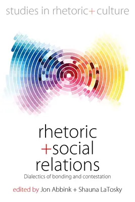 Retorica e relazioni sociali: Dialettica del legame e della contestazione - Rhetoric and Social Relations: Dialectics of Bonding and Contestation