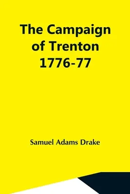 La campagna di Trenton 1776-77 - The Campaign Of Trenton 1776-77