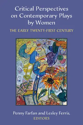 Prospettive critiche su opere contemporanee di donne: Il primo ventunesimo secolo - Critical Perspectives on Contemporary Plays by Women: The Early Twenty-First Century