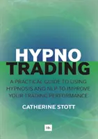 Ipnotrading: Guida pratica all'uso dell'ipnosi e della Nlp per migliorare le prestazioni nel trading - Hypnotrading: A Practical Guide to Using Hypnosis and Nlp to Improve Your Trading Performance