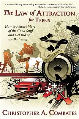 La legge di attrazione per gli adolescenti: Come ottenere più cose buone e liberarsi di quelle cattive - The Law of Attraction for Teens: How to Get More of the Good Stuff, and Get Rid of the Bad Stuff