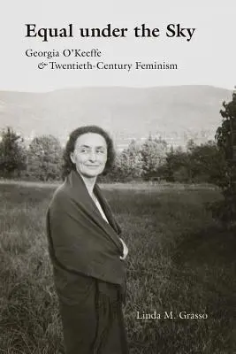 Pari sotto il cielo: Georgia O'Keeffe e il femminismo del XX secolo - Equal Under the Sky: Georgia O'Keeffe and Twentieth-Century Feminism