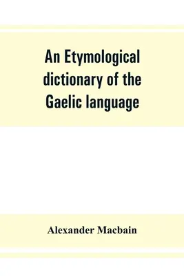 Dizionario etimologico della lingua gaelica - An etymological dictionary of the Gaelic language