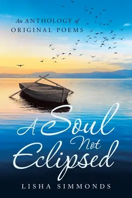 Un'anima non eclissata: Antologia di poesie originali - A Soul Not Eclipsed: An Anthology of Original Poems