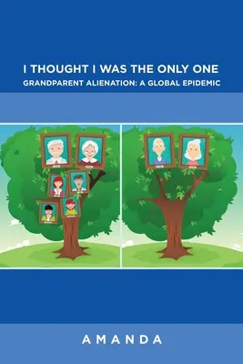 Pensavo di essere l'unico: Alienazione dei nonni: un'epidemia globale: Alienazione dei nonni: un'epidemia globale - I Thought I Was the Only One: Grandparent Alienation: a Global Epidemic: Grandparent Alienation: a Global Epidemic