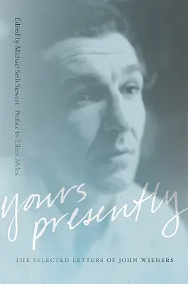 Il tuo presente: Lettere selezionate di John Wieners - Yours Presently: The Selected Letters of John Wieners
