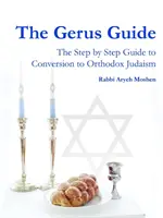 La guida di Gerus - La guida passo passo alla conversione all'ebraismo ortodosso - The Gerus Guide - The Step By Step Guide to Conversion to Orthodox Judaism