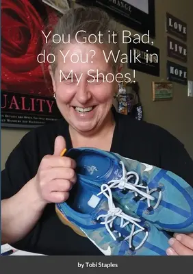 Sei messo male, vero? Cammina nelle mie scarpe! - You Got it Bad, do You? Walk in My Shoes!