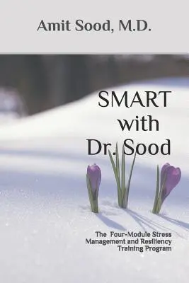 SMART con il Dr. Sood: Il programma di formazione per la gestione dello stress e la resilienza in quattro moduli - SMART with Dr. Sood: The Four-Module Stress Management And Resilience Training Program