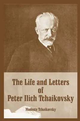 La vita e le lettere di Peter Ilich Tchaikovsky - The Life and Letters of Peter Ilich Tchaikovsky