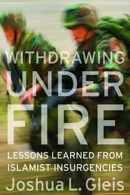 Ritirarsi sotto il fuoco: Lezioni imparate dalle insurrezioni islamiche - Withdrawing Under Fire: Lessons Learned from Islamist Insurgencies
