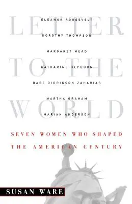 Lettera al mondo: Sette donne che hanno plasmato il secolo americano - Letter to the World: Seven Women Who Shaped the American Century