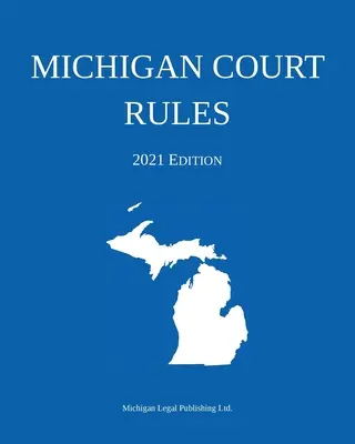 Regole del tribunale del Michigan; edizione 2021 - Michigan Court Rules; 2021 Edition
