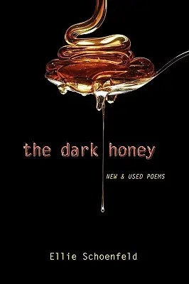 Il miele scuro: Poesie nuove e usate - The Dark Honey: New & Used Poems