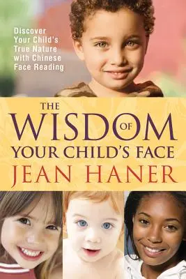 La saggezza del volto di tuo figlio: Scoprire la vera natura del bambino con la lettura del volto cinese - The Wisdom of Your Child's Face: Discover Your Child's True Nature with Chinese Face Reading