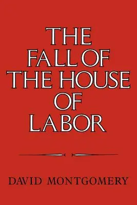 La caduta della casa del lavoro: Il luogo di lavoro, lo Stato e l'attivismo sindacale americano, 1865-1925 - The Fall of the House of Labor: The Workplace, the State, and American Labor Activism, 1865 1925