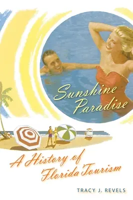 Il paradiso del sole: Una storia del turismo in Florida - Sunshine Paradise: A History of Florida Tourism