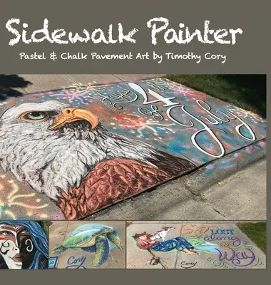 Il pittore dei marciapiedi: Pastello e gesso per pavimenti di Timothy Cory - Sidewalk Painter: Pastel & Chalk Pavement Art by Timothy Cory