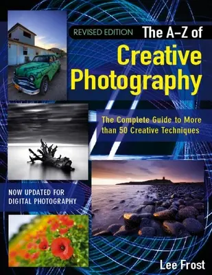 La nuova A-Z della fotografia creativa: Oltre 50 tecniche spiegate in modo completo - New A-Z of Creative Photography: Over 50 Techniques Explained in Full