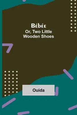 Bbe; O, Due piccole scarpe di legno - Bbe; Or, Two Little Wooden Shoes