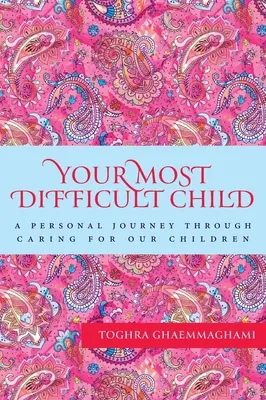 Il vostro bambino più difficile: Un viaggio personale attraverso la cura dei nostri figli - Your Most Difficult Child: A Personal Journey Through Caring for our Children