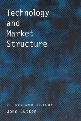 Tecnologia e struttura del mercato: Teoria e storia - Technology and Market Structure: Theory and History