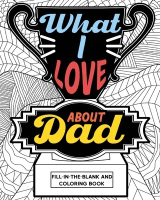 Libro da colorare su cosa amo di papà - What I Love About Dad Coloring Book