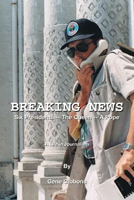 Ultime notizie Sei presidenti - la regina - un papa: Una vita nel giornalismo - Breaking News Six Presidents -- the Queen -- a Pope: A Life in Journalism