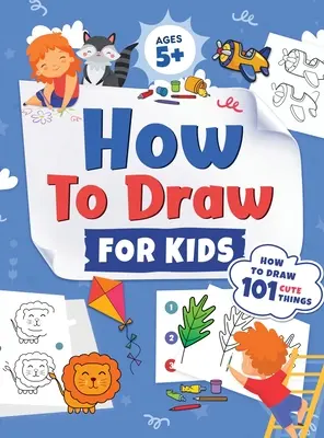 Come disegnare per i bambini: Come disegnare 101 cose carine per bambini dai 5 anni in su Guida al disegno semplice e divertente, passo dopo passo, per imparare a disegnare cose carine. - How to Draw for Kids: How to Draw 101 Cute Things for Kids Ages 5+ Fun & Easy Simple Step by Step Drawing Guide to Learn How to Draw Cute Th
