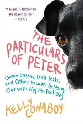 I particolari di Peter: Lezioni di ballo, test del DNA e altre scuse per stare con il mio cane perfetto - The Particulars of Peter: Dance Lessons, DNA Tests, and Other Excuses to Hang Out with My Perfect Dog