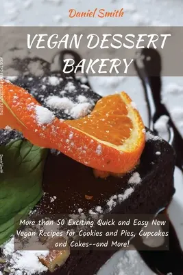 Dessert vegani da forno: Più di 50 entusiasmanti ricette vegane facili e veloci per biscotti e torte, cupcake e torte... e molto altro! - Vegan Desserts Bakery: More than 50 Exciting Quick and Easy New Vegan Recipes for Cookies and Pies, Cupcakes and Cakes--and More!