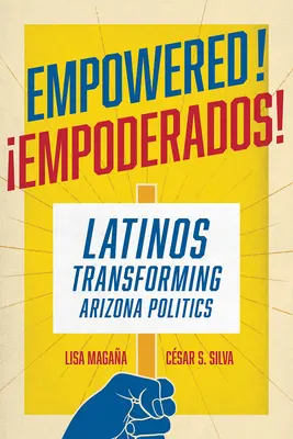 Empowered! I Latinos che trasformano la politica dell'Arizona - Empowered!: Latinos Transforming Arizona Politics