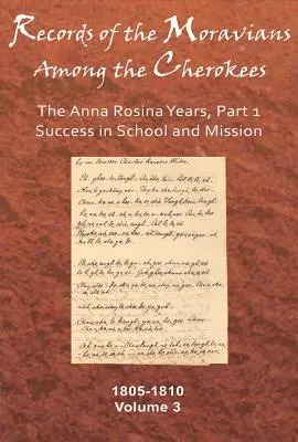 Documenti dei Moravi tra i Cherokees, Volume 3: Gli anni di Anna Rosina, Parte 1, Successo nella scuola e nella missione, 1805-1810 - Records of the Moravians Among the Cherokees, Volume 3: The Anna Rosina Years, Part 1, Success in School and Mission, 1805-1810