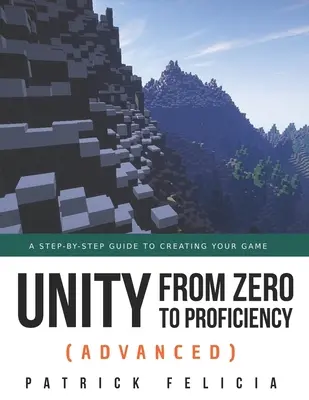 Unity da zero a esperto (avanzato): Una guida passo passo per creare il vostro primo FPS in C# con Unity. [Terza edizione] - Unity from Zero to Proficiency (Advanced): A step-by-step guide to creating your first FPS in C# with Unity. [Third Edition]