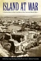 Isola in guerra: Porto Rico nel crogiolo della Seconda guerra mondiale - Island at War: Puerto Rico in the Crucible of the Second World War
