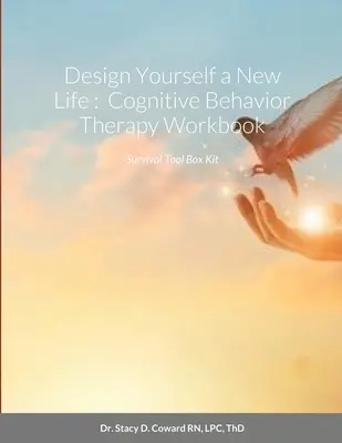 Progettati una nuova vita: Manuale di lavoro di terapia cognitivo-comportamentale: Kit di strumenti di sopravvivenza - Design Yourself a New Life: Cognitive Behavior Therapy Workbook: Survival Tool Box Kit