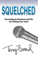 Schiacciato: Avere successo negli affari e nella vita ritrovando la propria voce - Squelched: Succeeding in Business and Life by Finding Your Voice