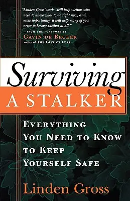 Sopravvivere a uno stalker: Tutto ciò che serve per tenersi al sicuro - Surviving a Stalker: Everything You Need to Keep Yourself Safe