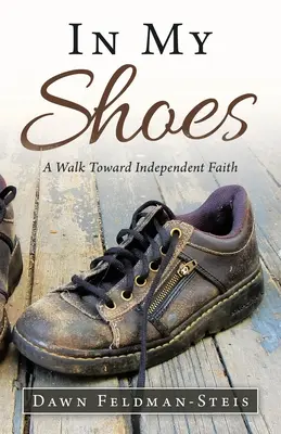 Nelle mie scarpe: Un cammino verso una fede indipendente - In My Shoes: A Walk Toward Independent Faith