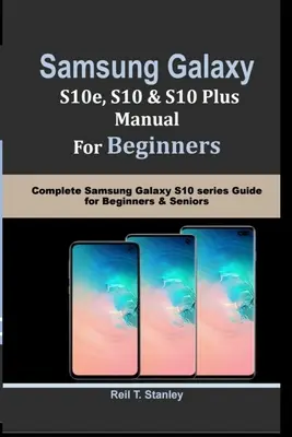 SAMSUNG GALAXY S10e, S10, S10 Plus MANUALE PER PRINCIPIANTI: Guida completa alla serie Samsung Galaxy S10 per principianti e anziani - SAMSUNG GALAXY S10e, S10, S10 Plus MANUAL For Beginners: Complete Samsung Galaxy S10 series Guide for Beginners & Seniors