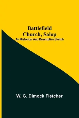 La chiesa di Battlefield, Salop; uno schizzo storico e descrittivo - Battlefield Church, Salop; An Historical And Descriptive Sketch