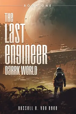 L'ultimo ingegnere: Il mondo di Darrk: Libro primo - The Last Engineer: Darrk World: Book One