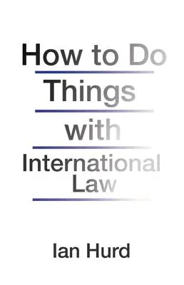 Come fare con il diritto internazionale - How to Do Things with International Law