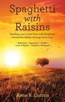 Spaghetti con l'uvetta: Guidare la persona cara con demenza verso la sicurezza dell'assistenza a lungo termine - Spaghetti with Raisins: Guiding Your Loved One with Dementia Toward the Safety of Long-Term Care